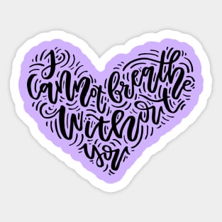 I can not breathe without you Sticker